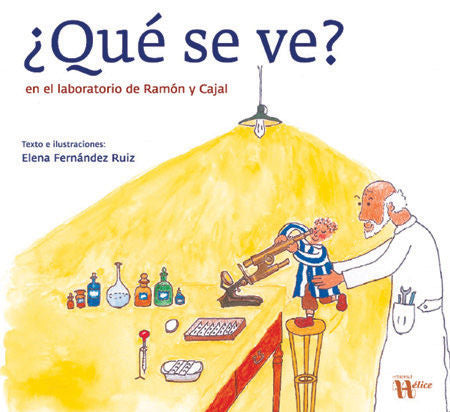 ¿Qué se ve? En el laboratorio de Ramón y Cajal, de Fernández Ruiz, Elena | portada del libro