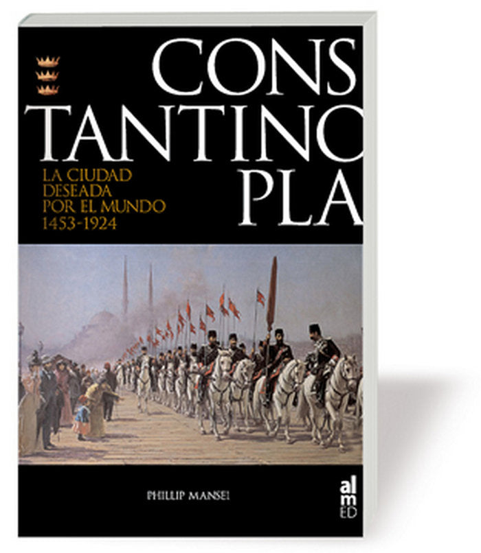 CONSTANTINOPLA, de MANSEL, PHILIP | portada del libro