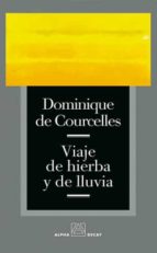 VIAJE DE HIERBA Y DE LLUVIA, de DOMINIQUE DE COURCELLES | portada del libro