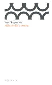Melancolía y utopía, de Lepenies, Wolf | portada del libro