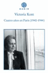 Cuatro años en París (1940-1944), de Kent, Victoria | portada del libro