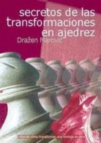 SECRETOS DE LAS TRANSFORMACIONES EN AJEDREZ, de Drazen Marovic | portada del libro