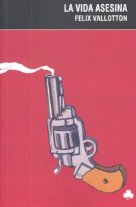 La vida asesina, de Vallotton, Felix | portada del libro