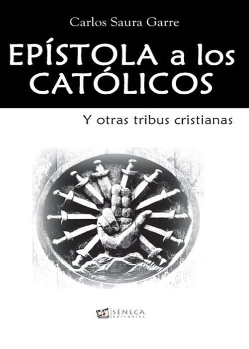 EPêSTOLA A LOS CATîLICOS y otras tribus cristianas, de Saura Garre, Carlos | portada del libro