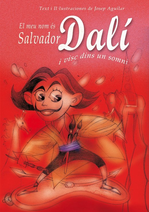 MEU NOM ES SALVADOR DALI I VISC DINS UN SOMNI - CAT, de AGUILAR,JOSE | portada del libro