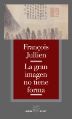 GRAN IMAGEN NO TIENE FORMA,LA, de F. JULLIEN | portada del libro
