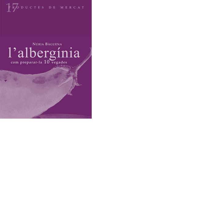 L'albergínia: Com preparar-la 10 vegades, de Bàguena, Núria | portada del libro