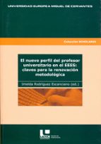 El nuevo perfil del profesor universitario en el EEES: claves para la renovación metodológica, de IMELDA RODRIGUEZ ESCANCIANO
