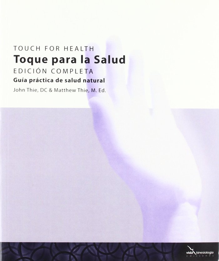 TOQUE PARA LA SALUD TOUCH FOR HEALTH EDICION COMPLETA, de THIE, JOHN | portada del libro