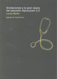 ANOTACIONES A LA GRAN OPERA DEL PEQUEÑO ALPRAZOLAM 0.5, de MARTIN | portada del libro