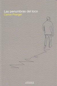 PENUMBRAS DEL LOCO,LAS, de CARLOS PRANGER | portada del libro