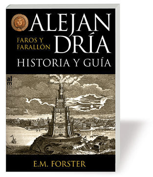 ALEJANDRÍA FAROS Y FARALLÓN, de MORGAN FORSTER, EDWARD | portada del libro