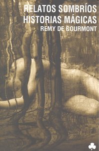 Relatos sombríos. Historias mágicas, de Gourmont, Remy de | portada del libro