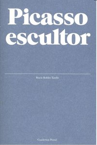 Picasso escultor, de ROBLES TARDIO | portada del libro