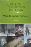 FOTOS QUE HICIERON HISTORIA, 1900-2011, LAS, de GARCIA DE CORTAZAR | portada del libro