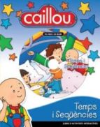 CAILLOU TEMPS I SEQUENCIES, de Varios autores | portada del libro