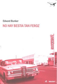 NO HAY BESTIA TAN FEROZ *, de Edward Bunker | portada del libro