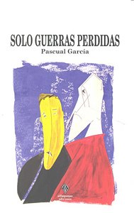 Solo guerras perdidas, de PASCUAL GARCíA | portada del libro