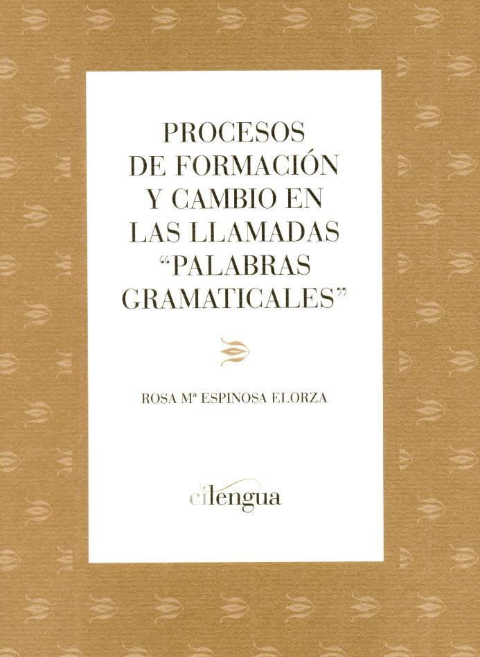 Procesos de formación y cambio en las llamadas "palabras gramaticales", de Espinosa Elorza, Rosa María | portada del libro