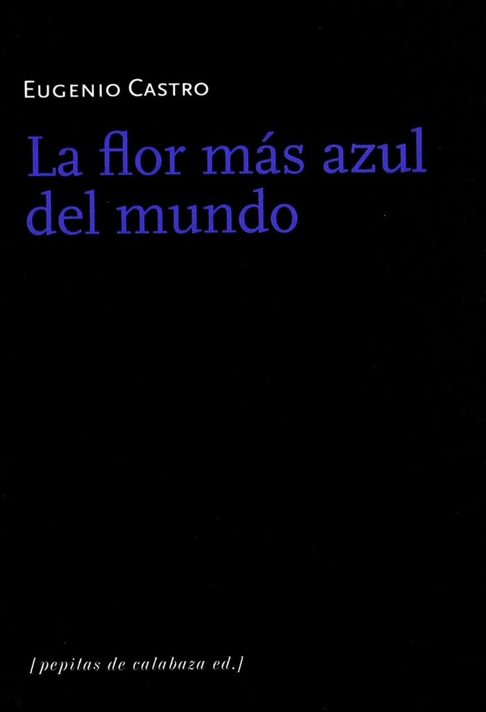 La flor más azul del mumdo, de Castro, Eugenio | portada del libro