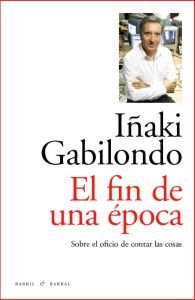 El fin de una época, de Gabilondo, Iñaki | portada del libro