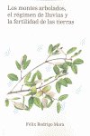 MONTES ARBOLADOS, EL REGIMEN DE LLUVIAS Y LA FERTILIDAD DE LAS TIERRAS, LOS, de RODRIGO MORA | portada del libro