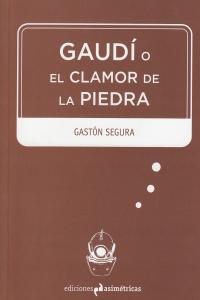 Gaudí o el clamor de la piedra, de Segura Valero, Gastón | portada del libro
