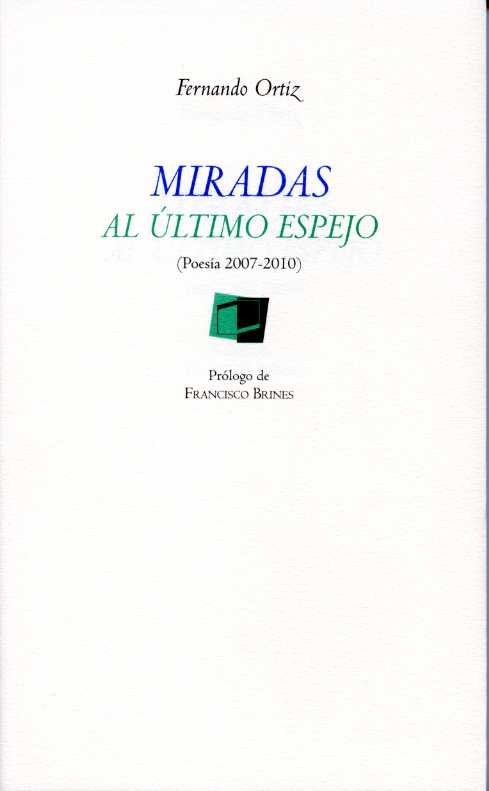 Miradas al último espejo (poesía 2007-2010), de Ortiz Sánchez | portada del libro