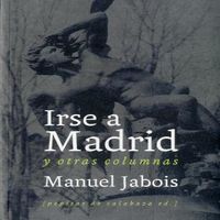 Irse a Madrid, de Jabois Sueiro, Manuel | portada del libro