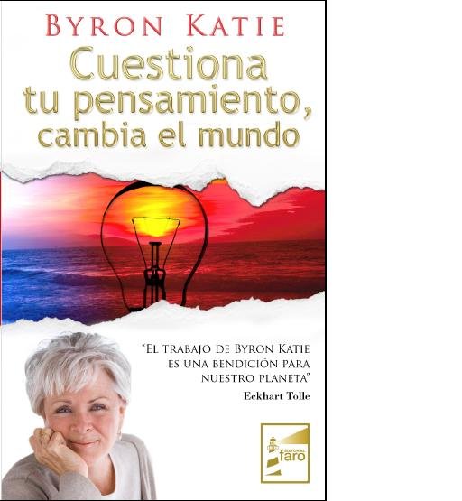 Cuestiona tu pensamiento cambia el mundo, de Katie, Byron | portada del libro