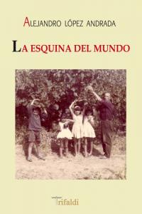 La esquina del mundo, de López Andrada, Alejandro | portada del libro