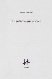 Un peligro que seduce, de FOUCAULT, MICHEL | portada del libro