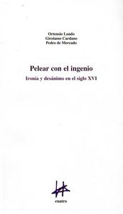Pelear con el ingenio: iron¡a y desanimo en el siglo XVI, de LANDO | portada del libro