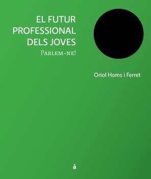 FUTUR PROFESSIONAL DELS JOVES, EL, de ORIOL HOMS I FERRET | portada del libro