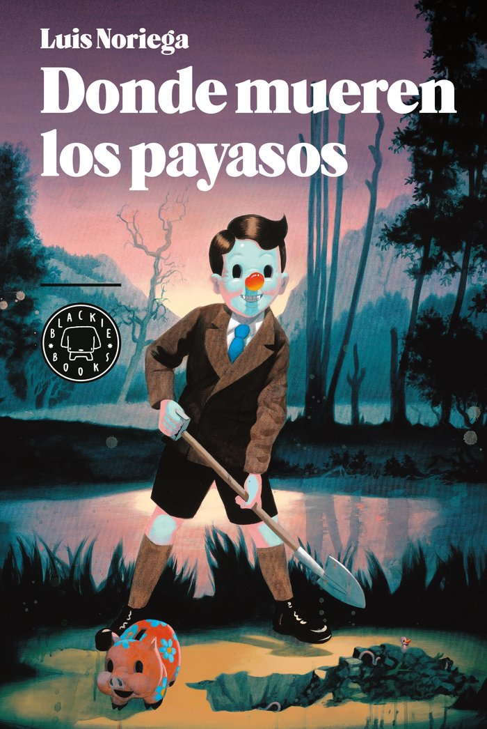 Donde mueren los payasos, de Noriega, Luis | portada del libro
