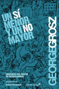 Un SÍ menor y un NO mayor, de Grosz, George | portada del libro