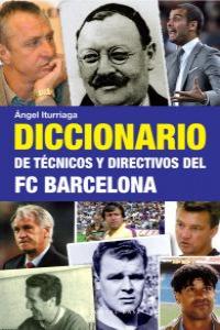 Diccionario de técnicos y directivos del FC Barcelona, de Iturriaga Barco, Ángel | portada del libro