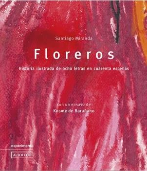 Floreros. Historia ilustrada de ocho letras en cuarenta escenas, de Miranda, Santiago | portada del libro