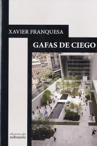 Gafas de ciego, de Franquesa Llopart, Xavier | portada del libro