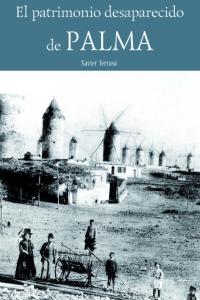 El patrimonio desaparecido de Palma, de Terrasa García, Xavier | portada del libro