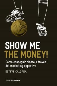Show Me the Money!, de Calzada Mangues, Esteve | portada del libro