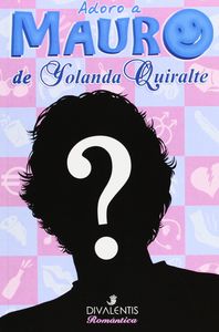 Adoro a Mauro, de QUIRALTE GóMEZ, YOLANDA | portada del libro