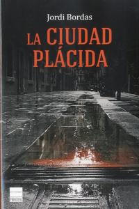 La ciudad plácida, de Bordas, Jordi | portada del libro