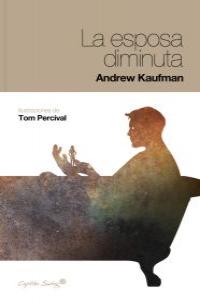 La esposa diminuta, de Kaufman, Andrew | portada del libro
