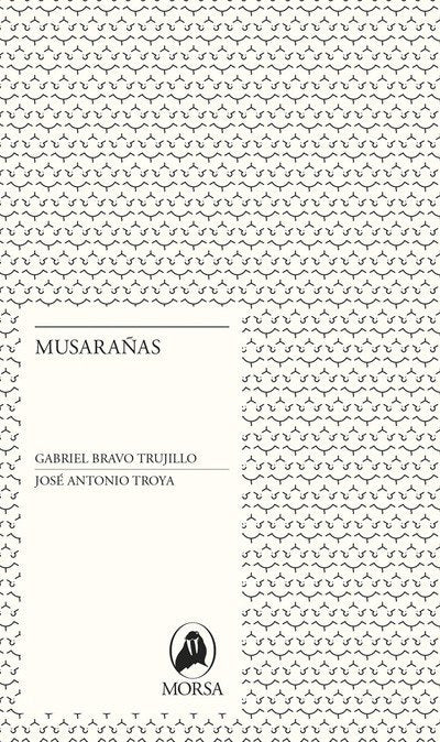 MUSARAÑAS, de BRAVO TRUJILLO, GABRIEL | portada del libro