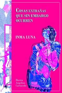 Cosas extrañas que sin embargo ocurren, de LUNA GALLEGO, INMACULADA | portada del libro
