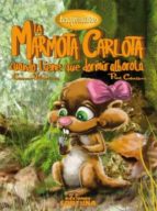 MARMOTA CARLOTA CUANDO TIENE QUE DORMIR ALBOROTA,LA, de Carmen Villanueva Rivero | portada del libro