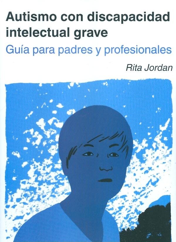 AUTISMO CON DISCAPACIDAD INTELECTUAL GRAVE, de JORDAN, RITA | portada del libro