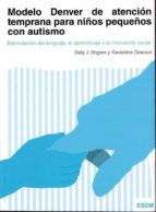 Modelo Denver de atención temprana para niños pequeños con autismo, de Sally J. Rogers | portada del libro