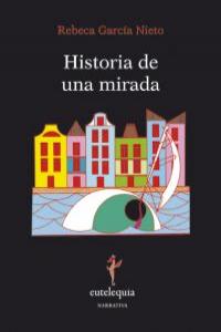 Historia de una mirada, de García Nieto, Rebeca | portada del libro